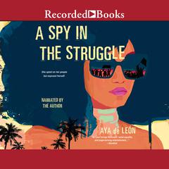 A Spy in the Struggle by Aya de León audiobook