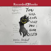You Will Love What You Have Killed by  Kevin Lambert audiobook