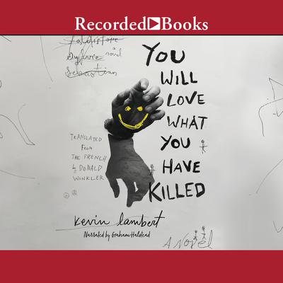 You Will Love What You Have Killed by Kevin Lambert audiobook