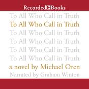 To All Who Call in Truth by  Michael Oren audiobook