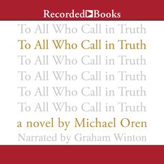 To All Who Call in Truth by Michael Oren audiobook