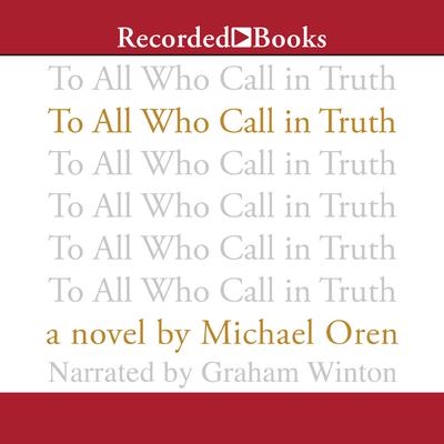 To All Who Call in Truth by Michael Oren audiobook