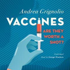 Vaccines: Are They Worth a Shot? by Andrea Grignolio audiobook