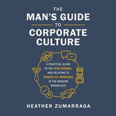 The Man's Guide to Corporate Culture by Heather Zumarraga audiobook