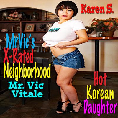 Mr. Vic’s X-Rated Neighborhood: Hot Korean Daughter by Mr. Vic Vitale audiobook