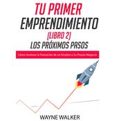 Tu Primer Emprendimiento (Libro 2) Los Próximos Pasos by  Wayne Walker audiobook