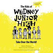 The Kids of Widney Junior High Take Over the World! by  Mathew Klickstein audiobook