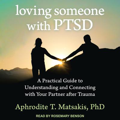 Loving Someone with PTSD by Aphrodite T. Matsakis audiobook