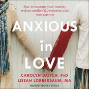 Anxious in Love by  Carolyn Daitch PhD audiobook