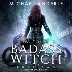 How To Be a Badass Witch II by Michael Anderle audiobook