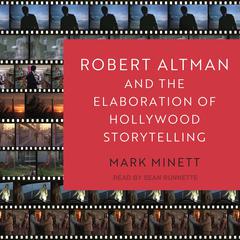 Robert Altman and the Elaboration of Hollywood Storytelling by Mark Minett audiobook