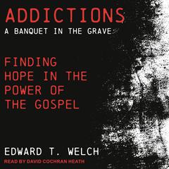 Addictions by Edward T. Welch audiobook