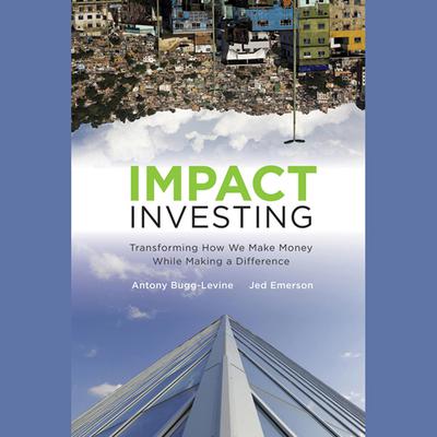 Impact Investing by Antony Bugg-Levine audiobook