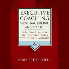 Executive Coaching with Backbone and Heart by Mary Beth A. O'Neill audiobook