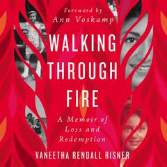 Walking Through Fire by Vaneetha Rendall Risner audiobook