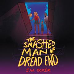 The Smashed Man of Dread End by J. W. Ocker audiobook