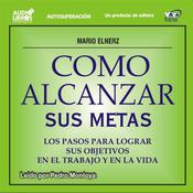 Còmo Alcanzar Sus Metas by  Mario Elnerz audiobook