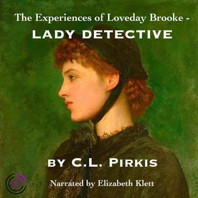 The Experiences of Loveday Brooke, Lady Detective by C. L. Pirkis audiobook