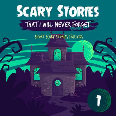 Scary Stories That I Will Never Forget: Short Scary Stories for Kids - Book 1 by Ken T Seth audiobook