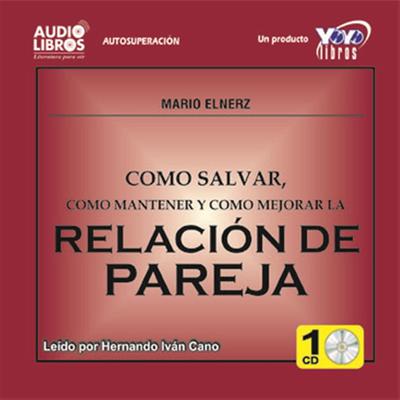 Como Salvar, Mantener Y Mejorar La Relacion De Pareja by Mario Elnerz audiobook