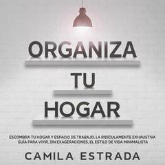 Organiza tu hogar by Camila Estrada audiobook