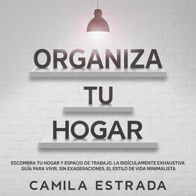Organiza tu hogar by Camila Estrada audiobook