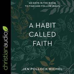 A Habit Called Faith by Jen Pollock Michel audiobook