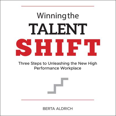 Winning the Talent Shift by Berta Aldrich audiobook