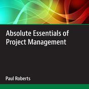 Absolute Essentials of Project Management by  Paul Roberts audiobook