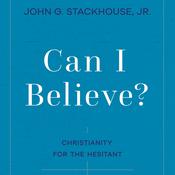Can I Believe? by  John G. Stackhouse Jr. audiobook
