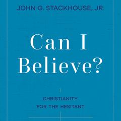 Can I Believe? by John G. Stackhouse audiobook