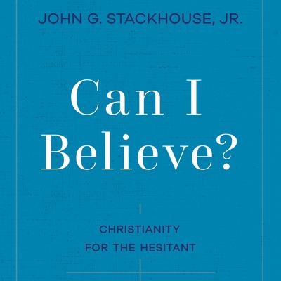 Can I Believe? by John G. Stackhouse audiobook