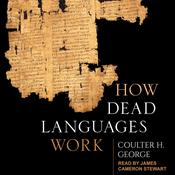 How Dead Languages Work by  Coulter H. George audiobook