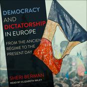 Democracy and Dictatorship in Europe by  Sheri Berman audiobook