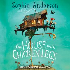 The House With Chicken Legs by Sophie Anderson audiobook