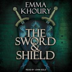 The Sword and Shield by Emma Khoury audiobook