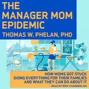 The Manager Mom Epidemic by  Thomas W. Phelan PhD audiobook