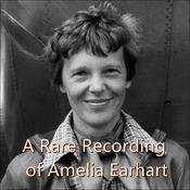 A Rare Recording of Amelia Earhart by  Amelia Earhart audiobook