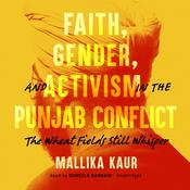Faith, Gender, and Activism in the Punjab Conflict by  Mallika Kaur audiobook