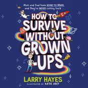 How to Survive Without Grown-Ups by  Larry Hayes audiobook