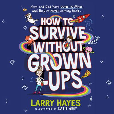 How to Survive Without Grown-Ups by Larry Hayes audiobook