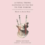 A Fatal Thing Happened on the Way to the Forum by  Emma Southon audiobook