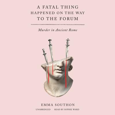 A Fatal Thing Happened on the Way to the Forum by Emma Southon audiobook