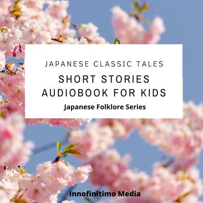 Japanese Classic Tales by Innofinitimo Media audiobook
