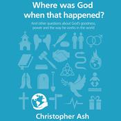 Where Was God When That Happened? by  Christopher Ash audiobook