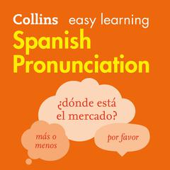 Collins Easy Learning Spanish — SPANISH PRONUNCIATION: by Collins Dictionaries audiobook