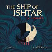 The Ship of Ishtar by  A. Merritt audiobook