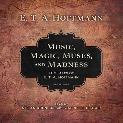 Music, Magic, Muses, and Madness by E. T. A. Hoffmann audiobook