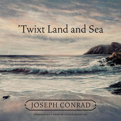 ’Twixt Land and Sea by Joseph Conrad audiobook