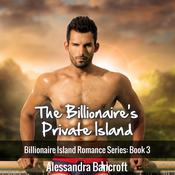 The Billionaire's Private Island: Billionaire Island Romance Series: Book 3 by  Alessandra Bancroft audiobook